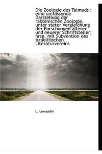 Die Zoologie Des Talmuds: Eine Umfassende Darstellung Der Rabbinischen Zoologie, Unter Steter Vergl