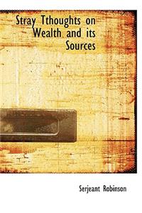 Stray Tthoughts on Wealth and Its Sources