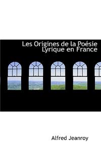 Les Origines de La Po Sie Lyrique En France
