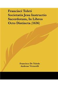 Francisci Toleti Societatis Jesu Instructio Sacerdotum, In Libros Octo Distincta (1636)