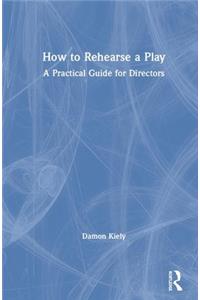 How to Rehearse a Play