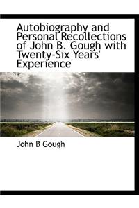 Autobiography and Personal Recollections of John B. Gough with Twenty-Six Years' Experience