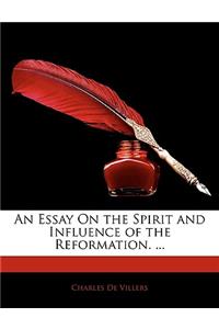 Essay on the Spirit and Influence of the Reformation. ...