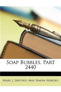 Soap Bubbles, Part 2440