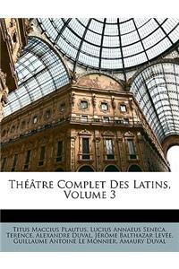 Theatre Complet Des Latins, Volume 3