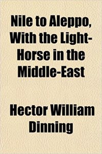 Nile to Aleppo, with the Light-Horse in the Middle-East