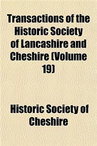 Transactions of the Historic Society of Lancashire and Cheshire (Volume 19)