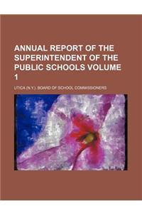 Annual Report of the Superintendent of the Public Schools Volume 1