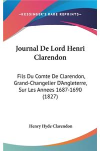 Journal de Lord Henri Clarendon: Fils Du Comte de Clarendon, Grand-Changelier D'Angleterre, Sur Les Annees 1687-1690 (1827)