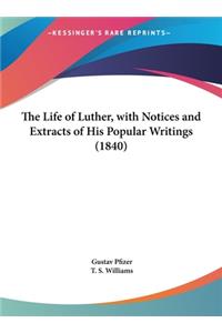 The Life of Luther, with Notices and Extracts of His Popular Writings (1840)