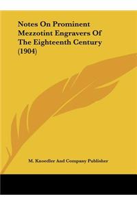 Notes on Prominent Mezzotint Engravers of the Eighteenth Century (1904)