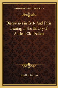 Discoveries in Crete And Their Bearing on the History of Ancient Civilization