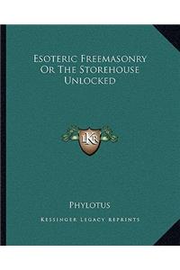 Esoteric Freemasonry or the Storehouse Unlocked