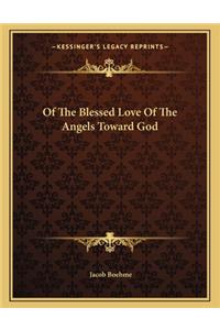 Of the Blessed Love of the Angels Toward God