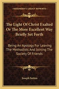 Light Of Christ Exalted Or The More Excellent Way Briefly Set Forth
