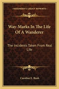 Way-Marks In The Life Of A Wanderer