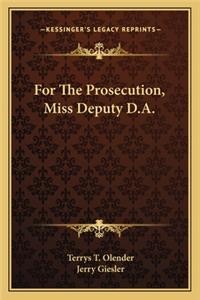 For the Prosecution, Miss Deputy D.A.