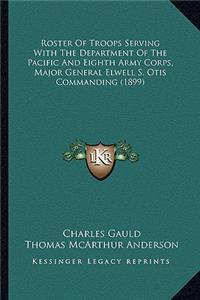 Roster Of Troops Serving With The Department Of The Pacific And Eighth Army Corps, Major General Elwell S. Otis Commanding (1899)