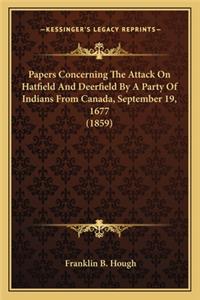Papers Concerning The Attack On Hatfield And Deerfield By A Party Of Indians From Canada, September 19, 1677 (1859)