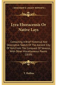 Lyra Eboracensis or Native Lays