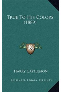 True to His Colors (1889)