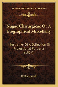 Nugae Chirurgicae Or A Biographical Miscellany