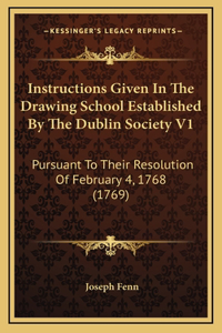 Instructions Given In The Drawing School Established By The Dublin Society V1