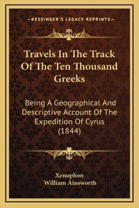 Travels in the Track of the Ten Thousand Greeks