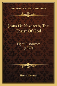 Jesus Of Nazareth, The Christ Of God
