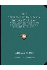 The Settlement And Early History Of Albany: A Prize Essay, Delivered Before The Young Men's Association, December 26, 1850 (1851)