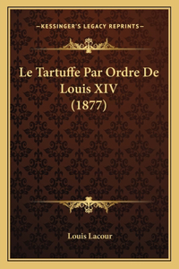 Le Tartuffe Par Ordre De Louis XIV (1877)