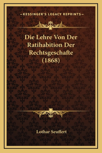 Die Lehre Von Der Ratihabition Der Rechtsgeschafte (1868)