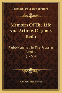 Memoirs Of The Life And Actions Of James Keith