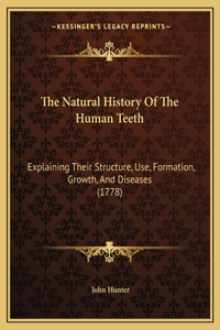 Natural History Of The Human Teeth: Explaining Their Structure, Use, Formation, Growth, And Diseases (1778)