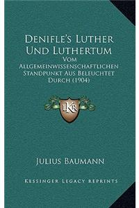 Denifle's Luther Und Luthertum