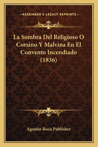 La Sombra Del Religioso O Corsino Y Malvina En El Convento Incendiado (1836)