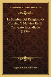 Sombra Del Religioso O Corsino Y Malvina En El Convento Incendiado (1836)