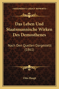 Das Leben Und Staatsmannische Wirken Des Demosthenes