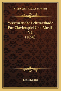 Systematische Lehrmethode Fur Clavierspiel Und Musik V2 (1858)