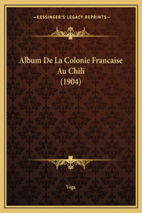 Album De La Colonie Francaise Au Chili (1904)