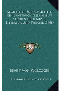 Ansichten Und Aussichten Ein Erntebuch Gesammelte Studien Uber Musik, Literatur Und Theater (1908)