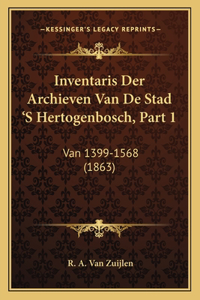 Inventaris Der Archieven Van De Stad 'S Hertogenbosch, Part 1