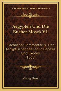 Aegypten Und Die Bucher Mose's V1: Sachlicher Commentar Zu Den Aegyptischen Stellen In Genesis Und Exodus (1868)