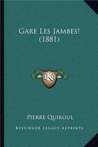 Gare Les Jambes! (1881)