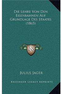 Die Lehre Von Den Eisenbahnen Auf Grundlage Des Staates (1865)