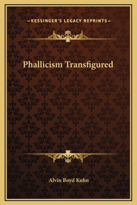 Phallicism Transfigured