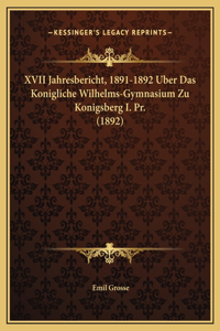 XVII Jahresbericht, 1891-1892 Uber Das Konigliche Wilhelms-Gymnasium Zu Konigsberg I. Pr. (1892)
