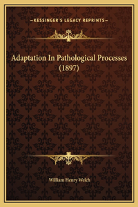 Adaptation In Pathological Processes (1897)