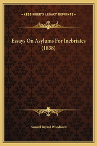 Essays On Asylums For Inebriates (1838)