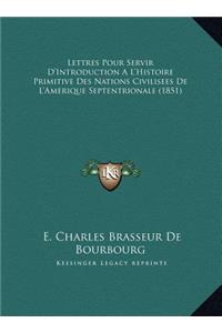 Lettres Pour Servir D'Introduction A L'Histoire Primitive Des Nations Civilisees de L'Amerique Septentrionale (1851)